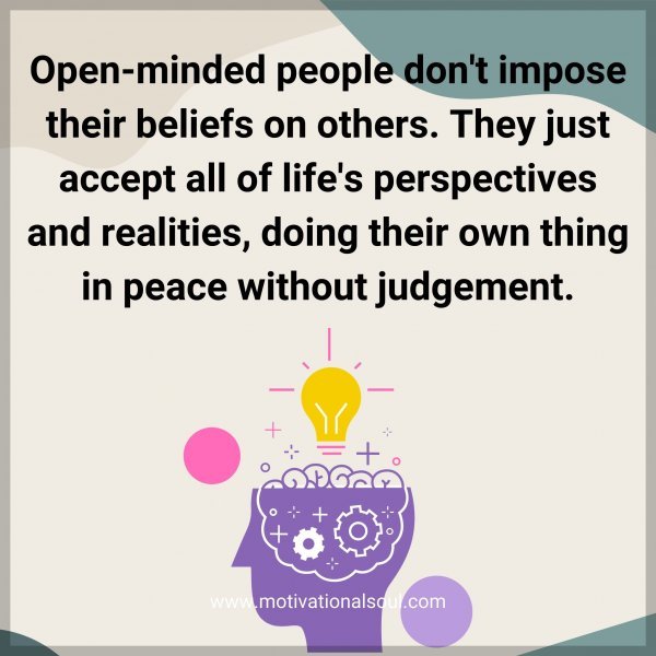 Quote Open Minded People Don T Impose Their Beliefs On Motivational Soul