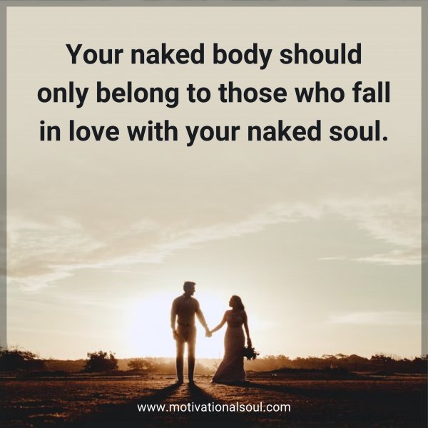 Quote Your Naked Body Should Only Belong To Those Who Fall In Motivational Soul