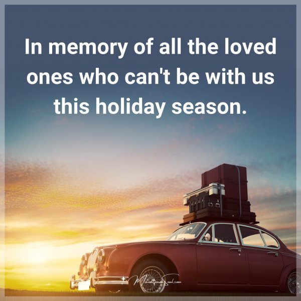 In memory of all the loved ones who can't be with us this holiday season.