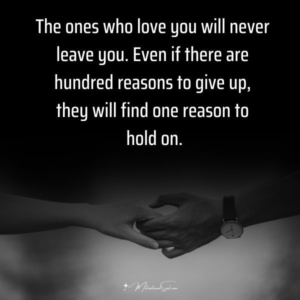 Quote: The ones who love you will never leave you. - Motivational Soul