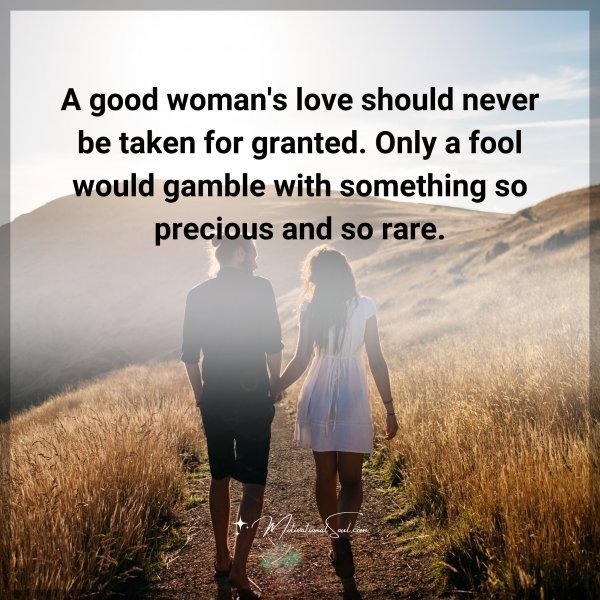 Quote: A good woman's love should never be taken for - Motivational Soul