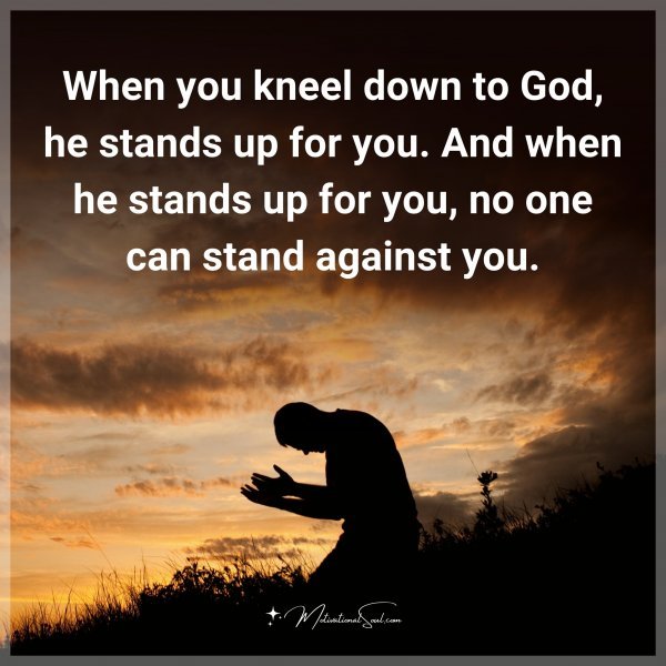 quote-when-you-kneel-down-to-god-he-stands-up-for-you-and-when-he