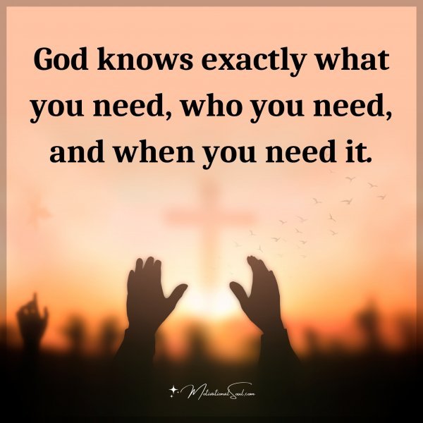 God knows exactly what you need