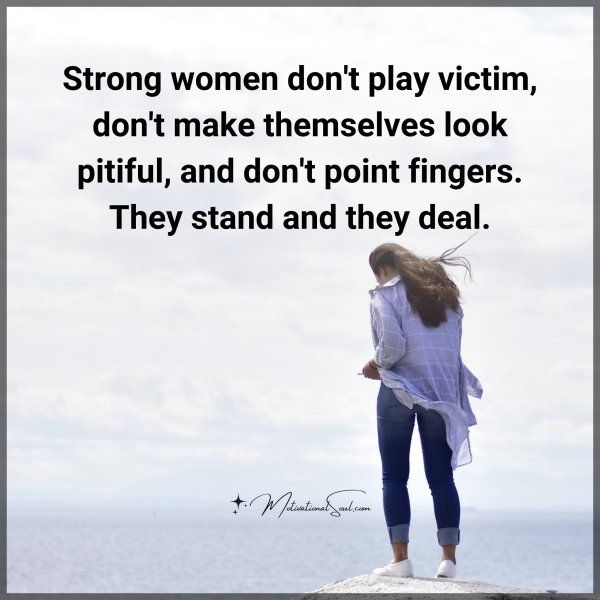 Quote Strong Women Dont Play Victim Dont Make Themselves