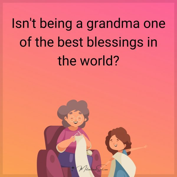 Isn't being a grandma one of the best blessings in the world?