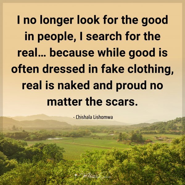 I no longer look for the good in people