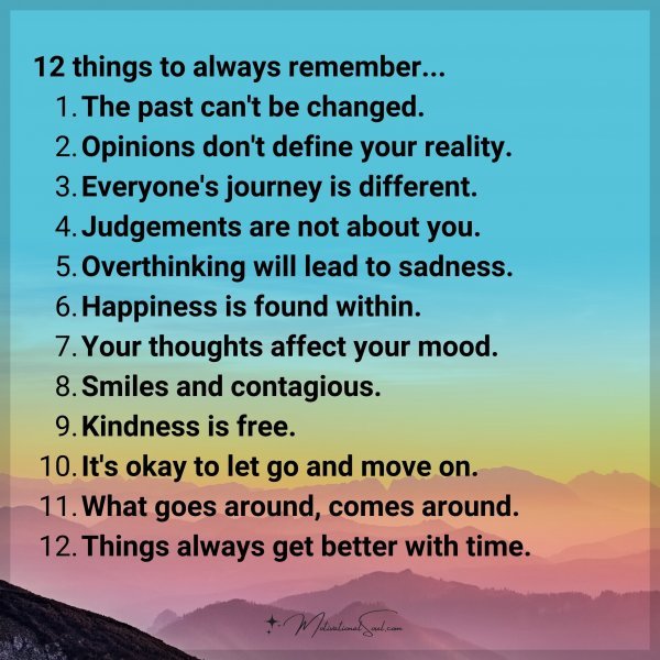 Quote: 12 things to always remember. 1. The past can't be changed. 2 ...