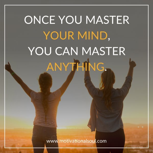 ONCE YOU MASTER YOUR MIND