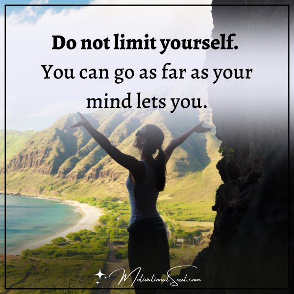 DO NOT LIMIT YOURSELF