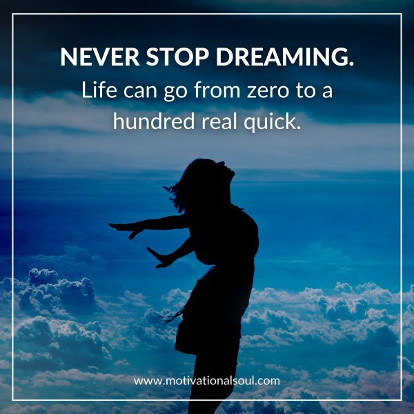 NEVER STOP DREAMING.