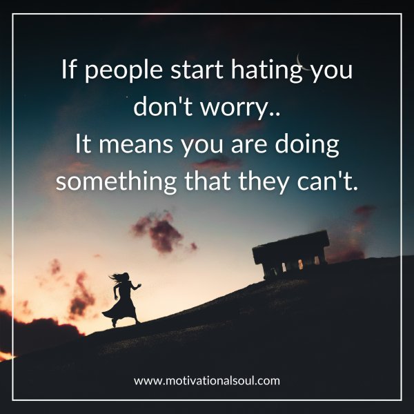 Quote: If people start hating you don't worry.. It means - Motivational ...