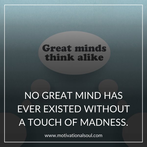 NO GREAT MIND HAS