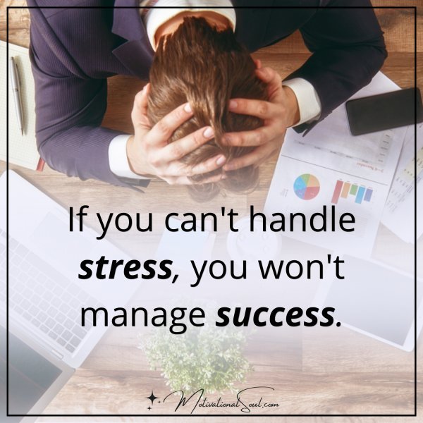 IF YOU CAN'T HANDLE STRESS
