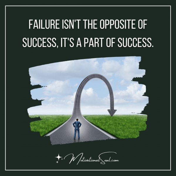 FAILURE ISN'T THE OPPOSITE OF SUCCESS