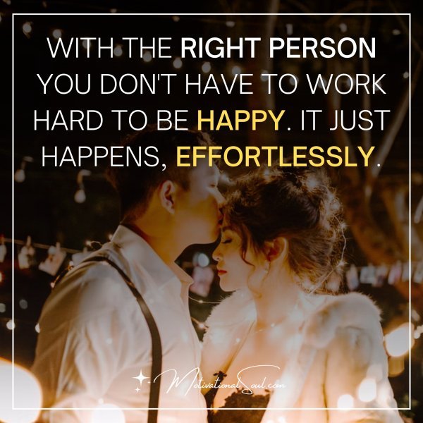 WITH THE RIGHT PERSON YOU DON'T HAVE