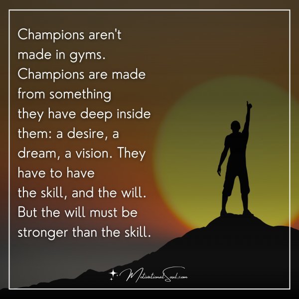 Quote: Champions aren't made in gyms. Champions are made - Motivational ...