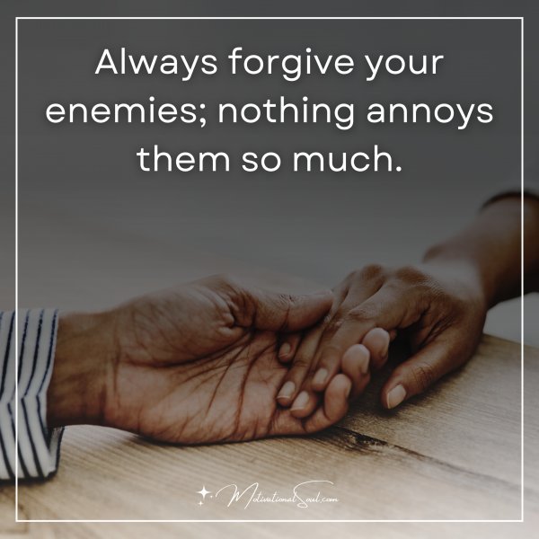 Always forgive your