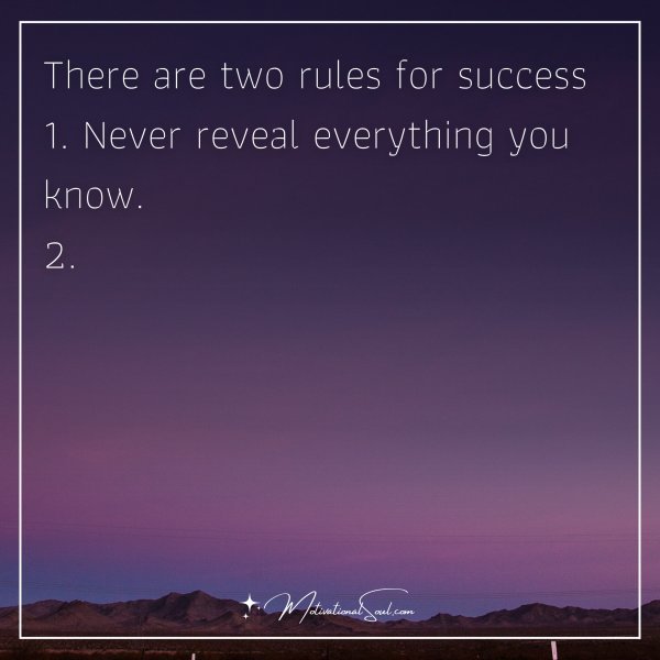 There are two rules for success...
