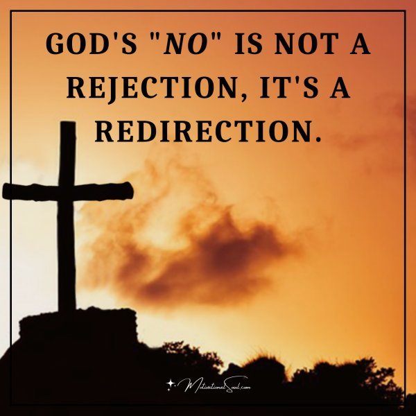 GOD'S "NO" IS NOT A REJECTION