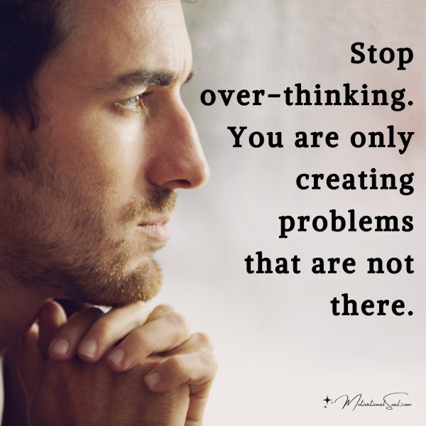 Stop over-thinking. You are only creating problems that are not there.