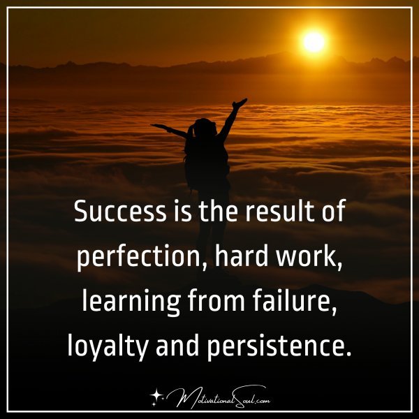 Success is the result of perfection