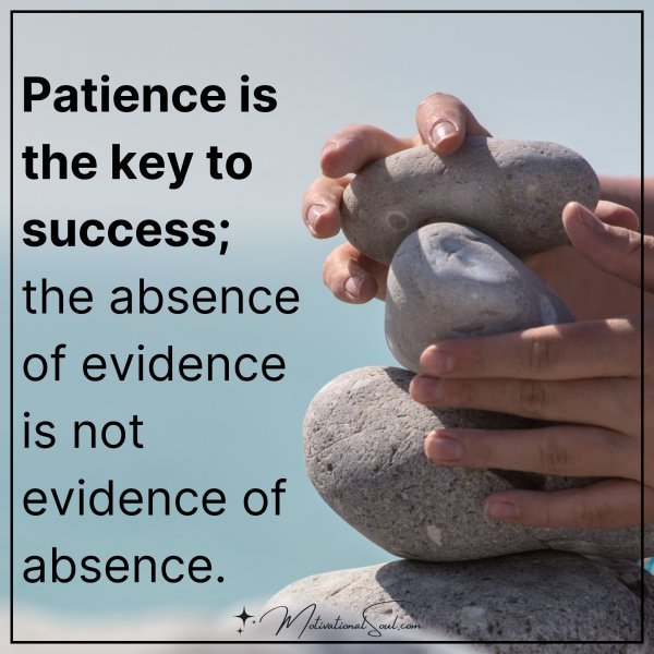 Patience is the key