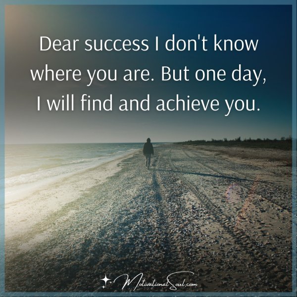 Dear success I don't know