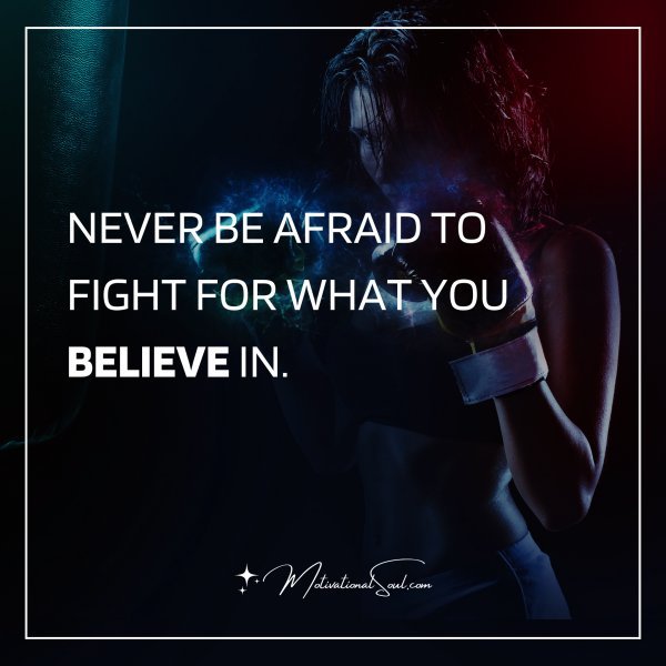 NEVER BE AFRAID TO