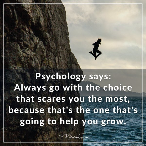 Psychology says: Always go with the choice that scares you the most