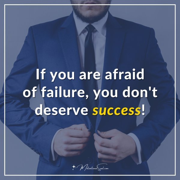 If you are afraid of failure