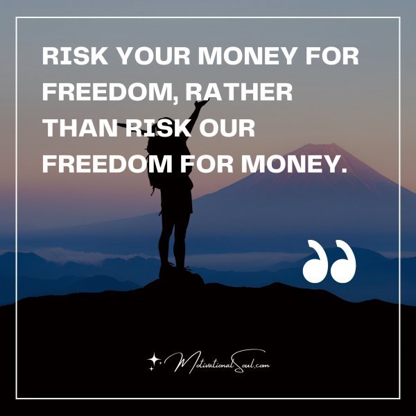 RISK YOUR MONEY FOR FREEDOM