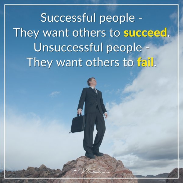 Successful people—They want others to succeed.