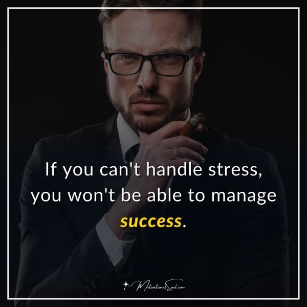 If you can't handle stress