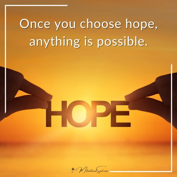 Once you choose hope