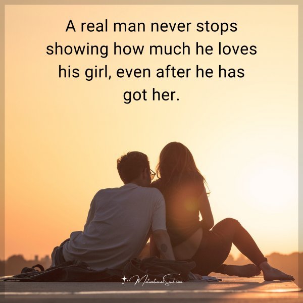 A real man never stops showing how much he loves his girl