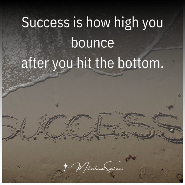 Success is how high you bounce