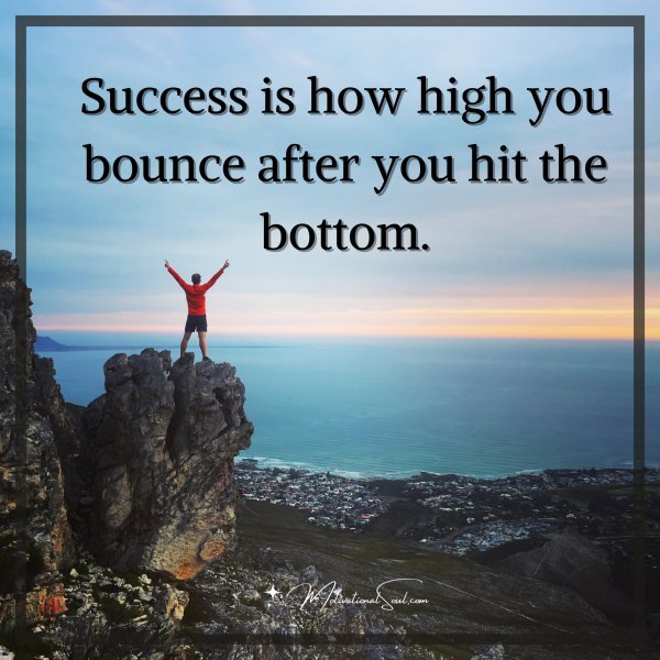 Success is how high you bounce