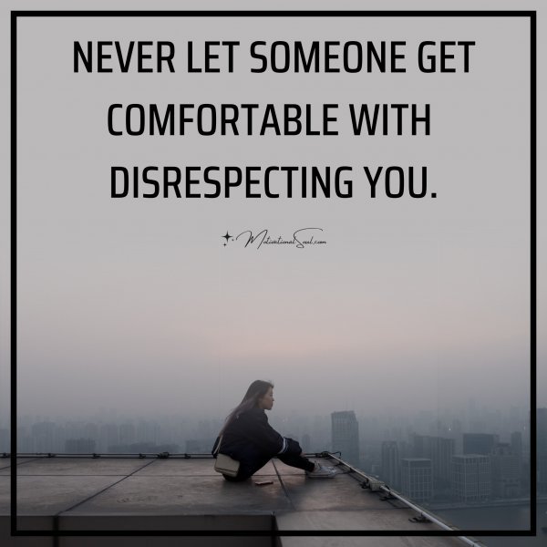 NEVER LET SOMEONE GET
