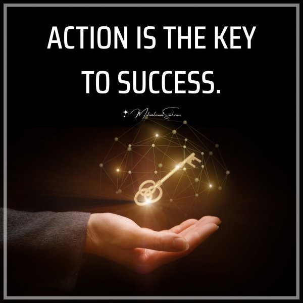ACTION IS THE KEY