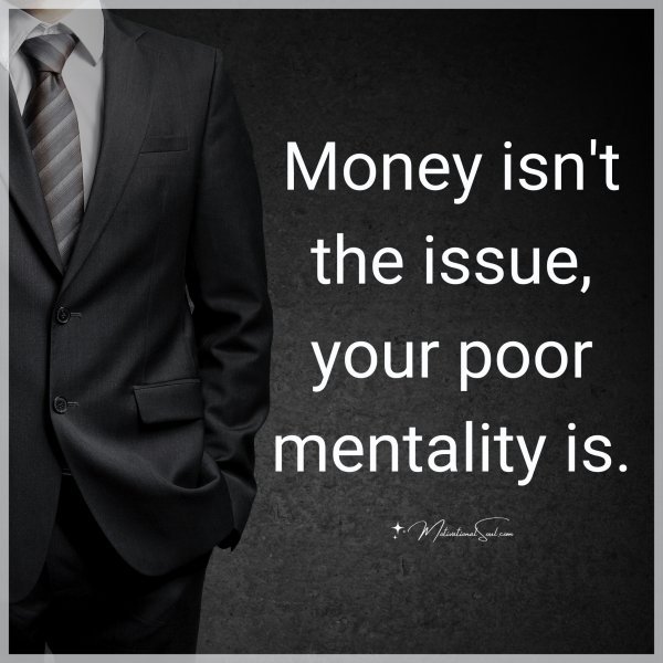 Money isn't the issue your poor