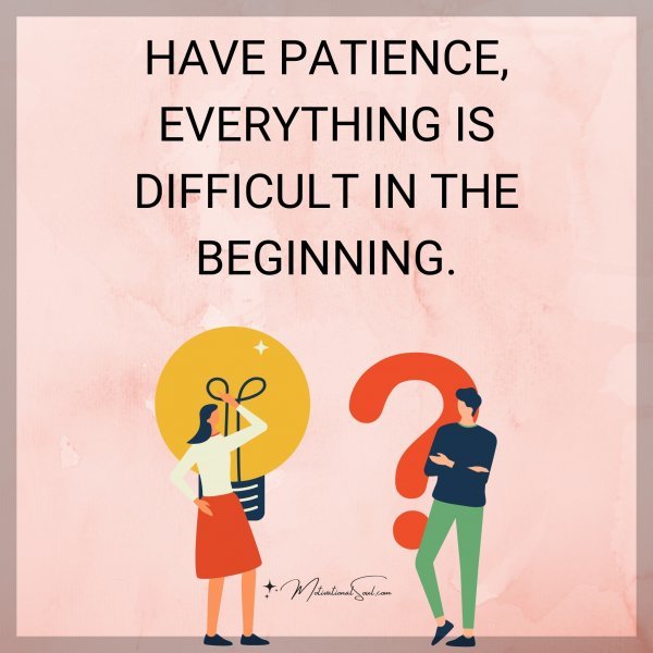 HAVE PATIENCE