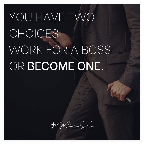YOU HAVE TWO CHOICES: