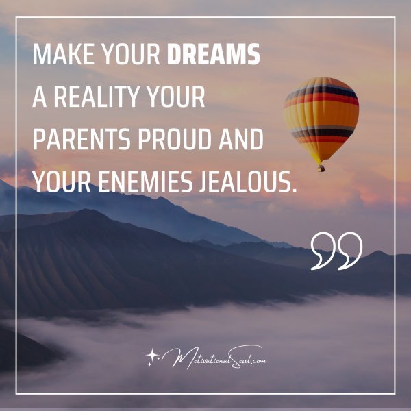 MAKE YOUR DREAMS A REALITY