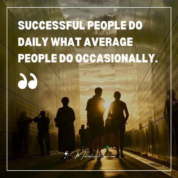 Quote: SUCCESSFUL PEOPLE DO DAILY WHAT AVERAGE PEOPLE DO - Motivational ...