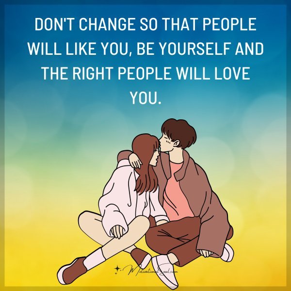 DON'T CHANGE SO THAT PEOPLE