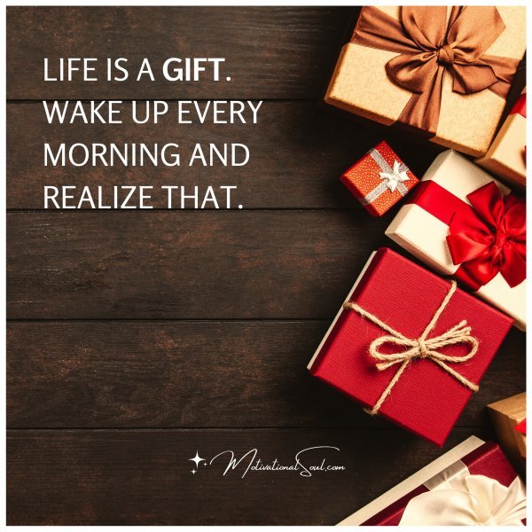 LIFE IS A GIFT.