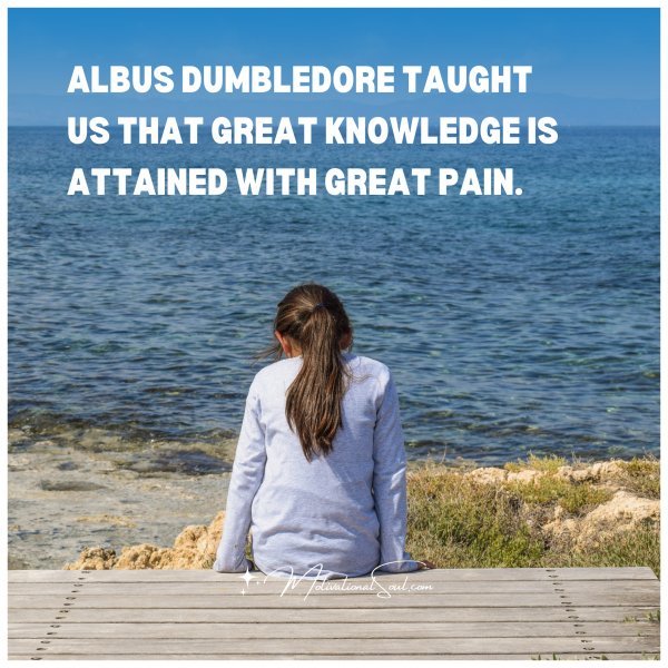 Albus Dumbledore taught us