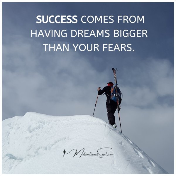 SUCCESS COMES FROM