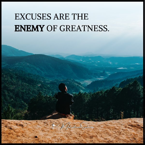 EXCUSES ARE THE ENEMY