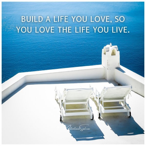 BUILD A LIFE YOU LOVE